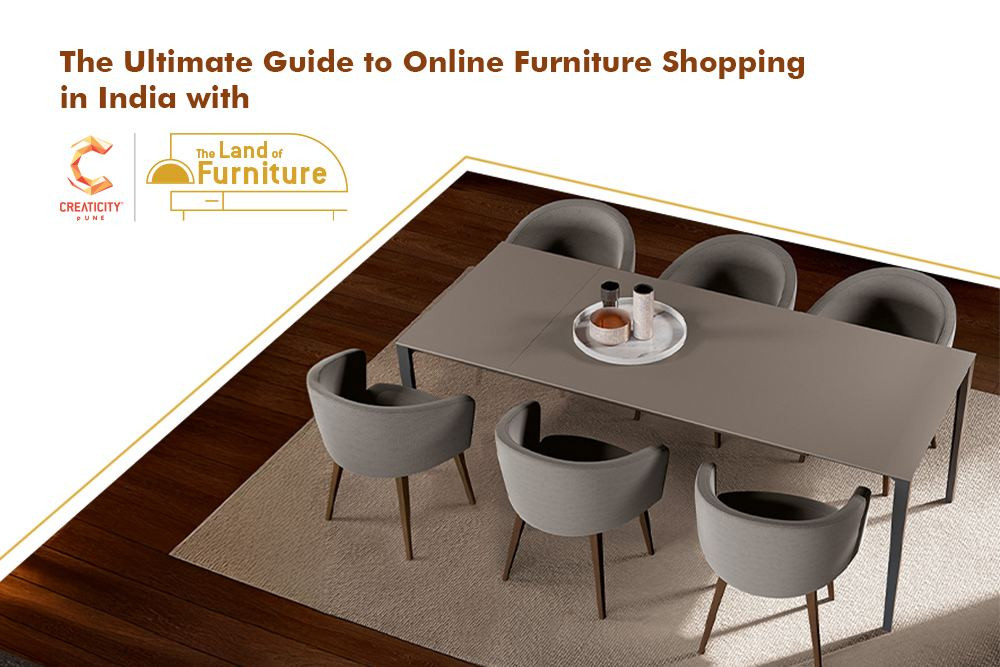 The Ultimate Guide to Online Furniture Shopping in India with Creaticity- The Land of Furniture