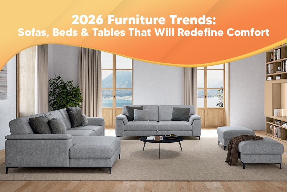 2026 Furniture Trends: Sofas, Beds & Tables That Will Redefine Comfort